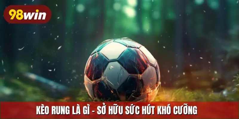 Kèo rung là gì
